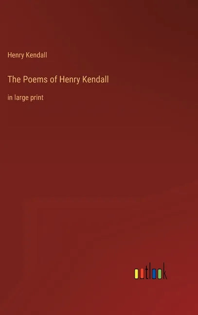 The Poems of Henry Kendall: in large print - Hardcover