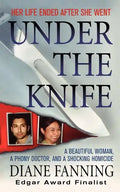 Under the Knife: A Beautiful Woman, a Phony Doctor, and a Shocking Homicide - Paperback
