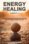 Energy Healing: 2 Books in 1: Reiki and Chakras Healing. Heal and Balance Your life, Clear and Unblock your Chakras with Reiki Guided - Paperback