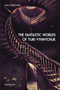 The Fantastic Worlds of Yuri Vynnychuk - Paperback
