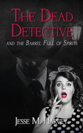 The Dead Detective and The Barrel Full of Spirits - Paperback