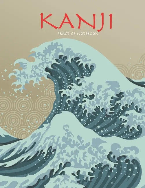 Kanji Practice Notebook: Beautiful Wave Cover - Genkouyoushi Notebook - Japanese Kanji Practice Paper Calligraphy Writing Workbook for Students - Paperback