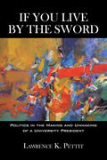 If You Live by the Sword: Politics in the Making and Unmaking of a University President - Paperback