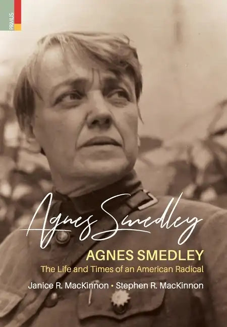 Agnes Smedley: The Life and Times of an American Radical - Hardcover
