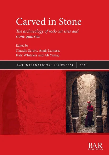 Carved in Stone: The archaeology of rock-cut sites and stone quarries - Paperback
