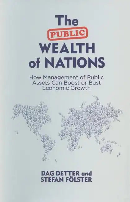 The Public Wealth of Nations: How Management of Public Assets Can Boost or Bust Economic Growth - Paperback