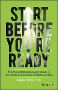 Start Before You're Ready: The Young Entrepreneur's Guide to Extraordinary Success in Work and Life - Paperback