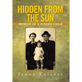 Hidden from the Sun: Memoir of a Hidden Child - Hardcover