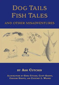 Dog Tails Fish Tales and Other Misadventures: Short Stories about Dogs, Guns, Hunting, and Fishing experiences - Paperback