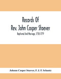 Records Of Rev. John Casper Stoever; Baptismal And Marriage, 1730-1779 - Paperback