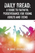 Daily Bread: A Guide to Faithful Perseverance for Young Adults and Teens - Paperback
