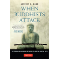 When Buddhists Attack: The Curious Relationship Between Zen and the Martial Arts - Hardcover