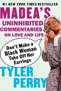 Don't Make a Black Woman Take Off Her Earrings: Madea's Uninhibited Commentaries on Love and Life - Paperback