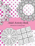 Adult Activity Book: 100 Puzzles & Coloring Pages with Wordsearch, Mazes, Sudoku, Mandalas, Variety Pictures - Paperback