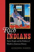 Rich Indians: Native People and the Problem of Wealth in American History - Paperback