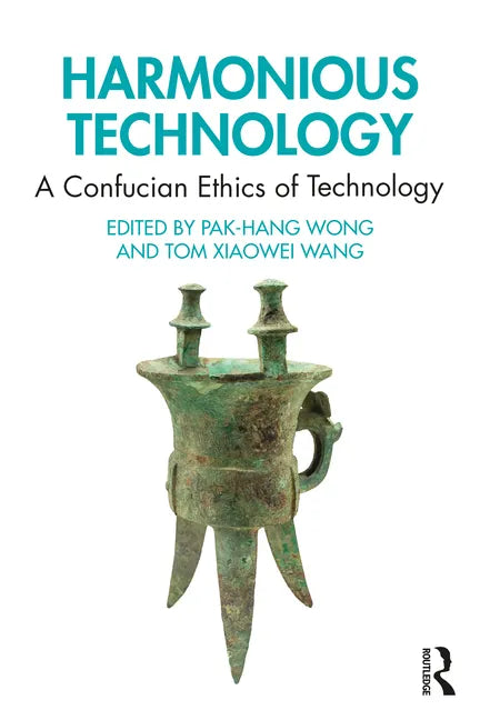 Harmonious Technology: A Confucian Ethics of Technology - Paperback