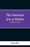 The American Jew as Patriot. Soldier and Citizen - Paperback