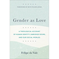 Gender as Love: A Theological Account of Human Identity, Embodied Desire, and Our Social Worlds - Paperback