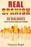 Real Spanish: 50 Dialogues to Help You Speak Spanish Like a Spaniard - Paperback