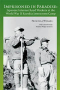 Imprisoned in Paradise: Japanese Internee Road Workers at the World War II Kooskia Internment Camp - Paperback