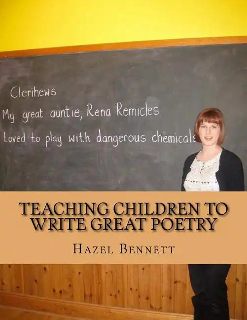 Teaching Children to Write Great Poetry: A practical guide for getting kids' creative juices flowing - Paperback