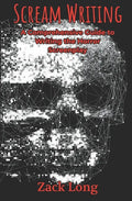 Scream Writing: A Comprehensive Guide to Writing the Horror Screenplay - Paperback