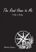 The Road Home to Me: A Map to Healing - Hardcover