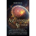 Astrología Kármica: La guía definitiva de la reencarnación, el karma, las casas astrológicas, los signos del Zodíaco y las fases lunares - Hardcover