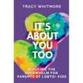 It's About You Too: Reducing the Overwhelm for Parents of LGBTQ+ Kids - Paperback