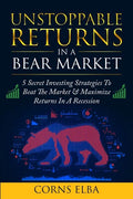 Unstoppable Returns In a Bear Market: 5 Secret Investing Strategies To Beat The Market & Maximize Returns In A Recession - Paperback