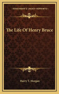 The Life of Henry Bruce - Hardcover