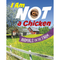 I Am Not a Chicken: Animals on the Farm - Hardcover