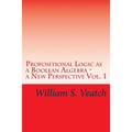 Propositional Logic as a Boolean Algebra - a New Perspective: Vol. 1 - Paperback