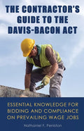 The Contractor's Guide to the Davis-Bacon Act: Essential Knowledge for Bidding and Compliance on Prevailing Wage Jobs - Paperback