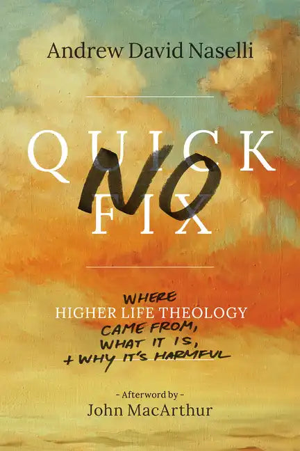 No Quick Fix: Where Higher Life Theology Came From, What It Is, and Why It's Harmful - Paperback