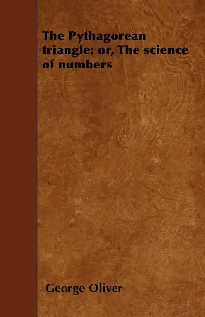 The Pythagorean triangle; or, The science of numbers - Paperback