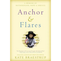 Anchor and Flares: A Memoir of Motherhood, Hope, and Service - Paperback