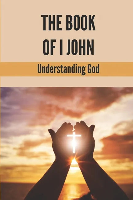 The Book Of I John: Understanding God: Word Of God Church - Paperback
