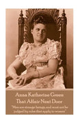 Anna Katherine Green - That Affair Next Door: "Men are strange beings, and must not be judged by rules that apply to women" - Paperback