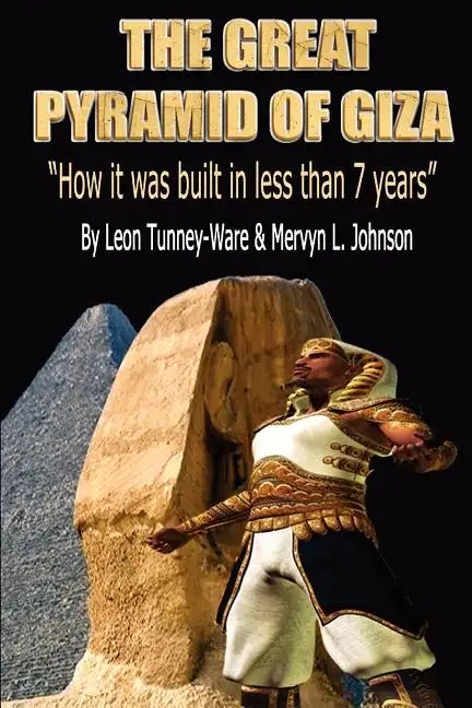 The Great Pyramid of Giza: "How it was built in less than 7 years" - Paperback