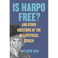 Is Harpo Free?: And Other Questions of the Metaphysical Screen - Paperback