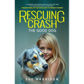 Rescuing Crash, the Good Dog - Paperback