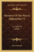 Narrative of the War in Afghanistan V1: In 1838-39 (1840) - Paperback