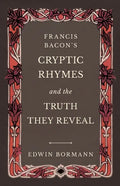Francis Bacon's Cryptic Rhymes and the Truth They Reveal - Paperback