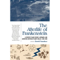The Afterlife of Frankenstein: A Century of Mad Science, Automata, and Monsters Inspired by Mary Shelley, 1818-1918 - Paperback