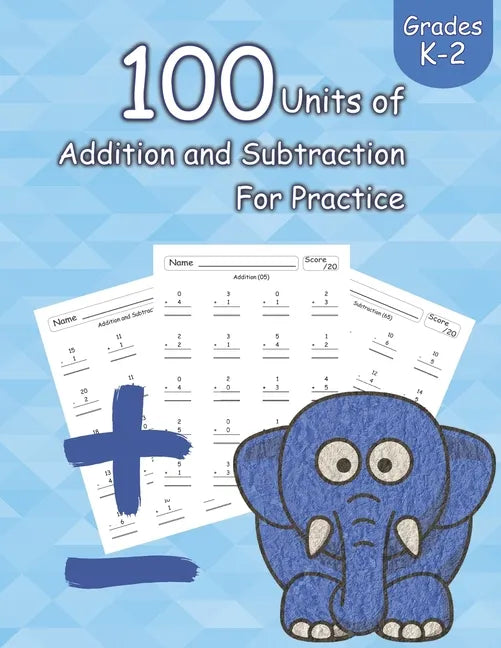 100 Units of Addition and Subtraction For Practice: Grades K-2, Workbooks Math Practice, Worksheet Arithmetic, Workbook With Answers For Kids - Paperback