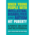 When Young People with Intellectual Disabilities and Autism Hit Puberty: A Parents' Q&A Guide to Health, Sexuality and Relationships - Paperback