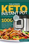 The Ultimate Keto Instant Pot Cookbook: 1000 Fast and Healthy Recipes. Must-Have Keto Recipes for Weight Loss: Foolproof Instant Pot cooking for Begin - Paperback