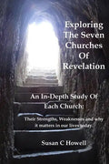 Exploring The Seven Churches of Revelation: An In-Depth Study of Each Church: Their Strengths, Weaknesses and why it matters in our lives today. - Paperback