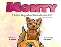 Monty - A Little Dog Who Wanted to Be Tall (not too tall, just taller) - Paperback